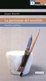 Jacques Rancière - La partizione del sensibile. Estetica e politica