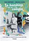 Gigliola Alvisi, Egea Haffner - La bambina con la valigia. Il mio viaggio tra i ricordi di esule al tempo delle foibe