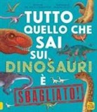 Nick Crumpton, Gavin Scott - Tutto quello che sai sui dinosauri è sbagliato!