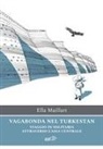 Ella Maillart - Vagabonda nel Turkestan. Viaggio in solitaria attraverso l'Asia centrale
