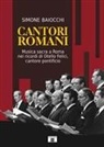 Simone Baiocchi - Cantori romani. Musica sacra a Roma nei ricordi di Otello Felici, cantore pontificio