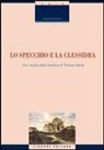 Emanuela Ettorre - Lo specchio e la clessidra. Uno studio della narrativa di Thomas Hardy