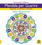Ahimsalara Ribera, G. Fiorentini - Mandala per guarire. Mente, emozioni e anima. Colora i 97 cerchi sacri