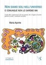 Maria Aponte - Non siamo soli nell'universo e comunque non lo saremo mai