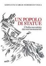Giovanni Carlo Federico Villa - Un popolo di statue. L'Italia raccontata dai suoi monumenti