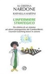 Raffaella Martini, M. Cristina Nardone - L' infermiere strategico. Da vittima di un sistema ad attore protagonista dei cambia-menti. Counsel coaching breve in azione