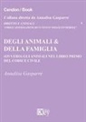 Annalisa Gasparre - Degli animali & della famiglia (ovvero) gli animali nel libro primo del codice civile