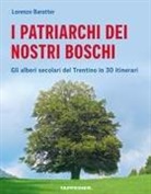 Lorenzo Baratter - I patriarchi dei nostri boschi. Gli alberi secolari del Trentino in 30 itinerari