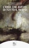 Alfonso Cusano - L' idea che avevo di tutto il resto