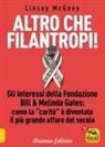 Linsey McGoey - Altro che filantropi. Gli interessi della fondazione Bill & Melinda Gates: come la carità è diventata un grande affare
