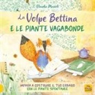 Claudia Masioli - La volpe Bettina e le piante selvatiche. Impara a costruire il tuo erbario con le piante spontanee