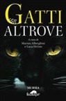 Marina Alberghini, Luca Ortino - Gatti dall'altrove