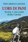 P. Arrigo Carnier - L' Ors di Pani. Storie e racconti della Carnia