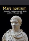 Silvana Chiara, Stefania D'Angelo, Simona Modeo - Mare nostrum. I Romani, il Mediterraneo e la Sicilia tra il I e il V secolo d.C