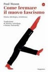 Paul Mason - Come fermare il nuovo fascismo. Storia, ideologia, resistenza