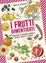 Morello Pecchioli, Stefano Trainito - I frutti dimenticati. Conoscere e cucinare prodotti antichi, insoliti e curiosi