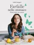 Lulù Gargari - Farfalle nello stomaco. Piatti fatti con amore