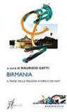 Maurizio Gatti - Birmania. Il Paese delle pagode d'oro e dei nat