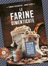 Simona Recanatini, Sonia Sassi - Le farine dimenticate. Farro, segale, avena, castagne, mandorle e molto altro