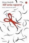Elena Martelli - All'aria sparsi. Storia culturale dei capelli