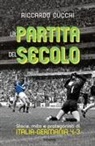 Riccardo Cucchi - La partita del secolo. Storia, mito e protagonisti di Italia-Germania 4-3