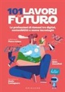 Gilda Ciaruffoli, Giulio Castagnaro - 101 lavori del futuro. Le professioni di domani tra digital, sostenibilità e nuove tecnologie
