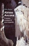 Fabio Sturba - Abisso Ancona. Frasassi: cronaca di una scoperta