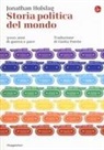 Jonathan Holslag - Storia politica del mondo. 3000 anni di guerra e pace