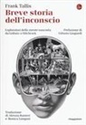 Frank Tallis - Breve storia dell'inconscio. Esploratori della mente nascosta da Leibniz a Hitchcock