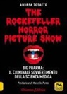 Andrea Tosatto - The Rockefeller horror picture show. Big pharma: il criminale sovvertimento della scienza medica