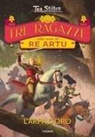Tea Stilton, Antonio De Luca, Carla Debernardi - L' arpa d'oro. Tre ragazze alla corte di re Artù