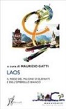 Maurizio Gatti - Laos. Il paese del milione di elefanti e dell'ombrello bianco
