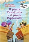 Sebastiano Ruiz-Mignone, Stefano Turconi - Il pirata Pastafrolla e il pirata Pappamolle