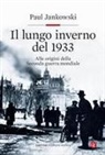 Paul Jankowski - Il lungo inverno del 1933. Alle origini della seconda guerra mondiale