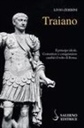 Livio Zerbini - Traiano. Il principe ideale. Costruttore e conquistatore cambiò il volto di Roma