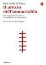Di Fiore Pier Paolo - Il prezzo dell'immortalità. Cosa sappiamo del cancro e come possiamo sconfiggerlo