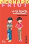 Bernard Friot, Silvia Bonanni - La mia famiglia e altri disastri. Storie di Luca e Sara