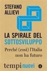 Stefano Allievi - La spirale del sottosviluppo. Perché (così) l'Italia non ha futuro