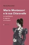 Norma Raccichini - Maria Montessori e la sua Chiaravalle. La manifattura, le sigaraie e la musica