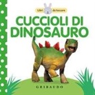 Cuccioli di dinosauro. Libri da toccare