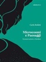 Carlo Rubini - Microcosmi e paesaggi. Geonarrazioni a Nordest
