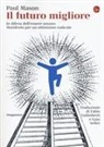 Paul Mason - Il futuro migliore. In difesa dell'essere umano. Manifesto per un ottimismo radicale