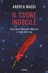 Andrea Maggi - Il cuore indocile. Come amare Alessandro Manzoni ai tempi della trap