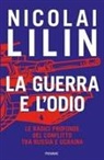 Nicolai Lilin - La guerra e l'odio. Le radici profonde del conflitto tra Russia e Ucraina