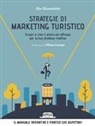 Alex Alessandrini - Strategie di marketing turistico. Scopri e crea il piano più efficace per la tua struttura ricettiva
