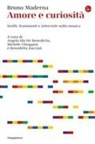 Bruno Maderna, Chiappini Michele, Angela Ida De Benedictis, Benedetta Zucconi - Amore e curiosità. Scritti, frammenti e interviste sulla musica