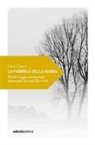 Gino Cervi - La fabbrica della nebbia. Piccolo viaggio sentimentale dentro quel che cancella e svela