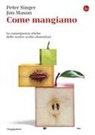 Jim Mason, Peter Singer - Come mangiamo. Le conseguenze etiche delle nostre scelte alimentari