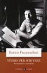 Enrico Franceschini - Vivere per scrivere. 40 romanzieri si raccontano