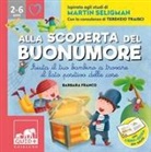Barbara Franco, Terenzio Traisci - Alla scoperta del buonumore. Aiuta il tuo bambino a trovare il lato positivo delle cose. Ispirato agli studi di Martin Seligman